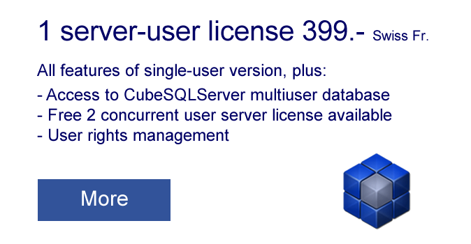 1 server-user license 399.- Swiss Fr. It includes all features of single-user version, plus: Access to CubeSQLServer multiuser database. Free 2 concurrent user server license available. User rights management.